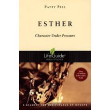 Esther - Character Under Pressure - Life Guide Bible Study - Patty Pell